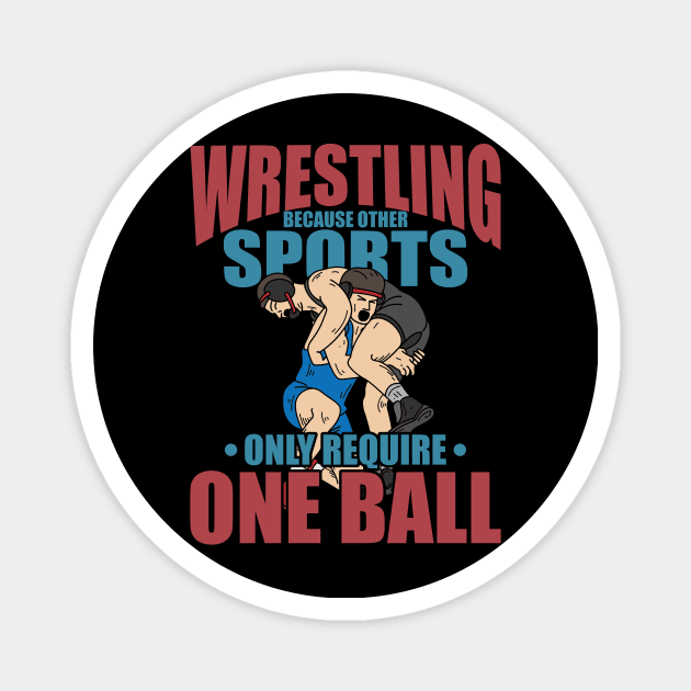 Other Sports Only Require One Ball funny Wrestling clinch Magnet by FunnyphskStore